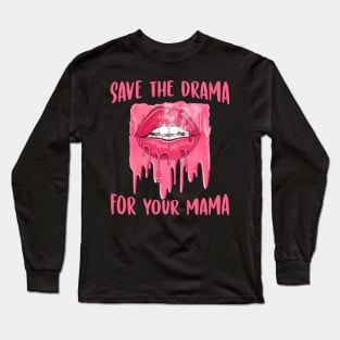 Save the drama for your mama Long Sleeve T-Shirt